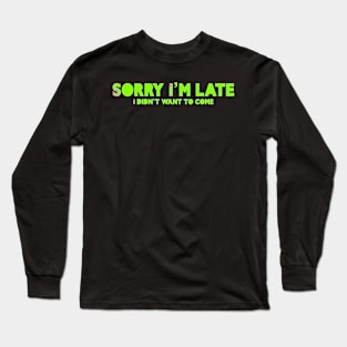 Sorry I’m late Long Sleeve T-Shirt